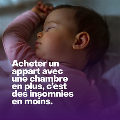 Acheter un appart avec une chambre en plus, c’est des insomnies en moins.